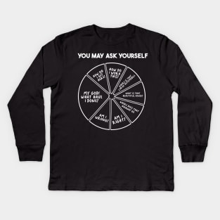 You May Ask Yourself Kids Long Sleeve T-Shirt